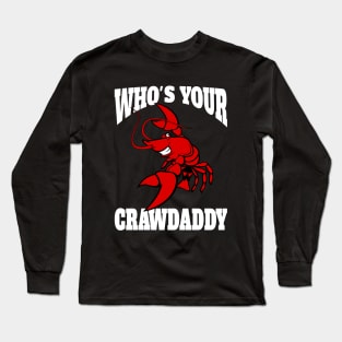 Who's Your Crawdaddy Long Sleeve T-Shirt